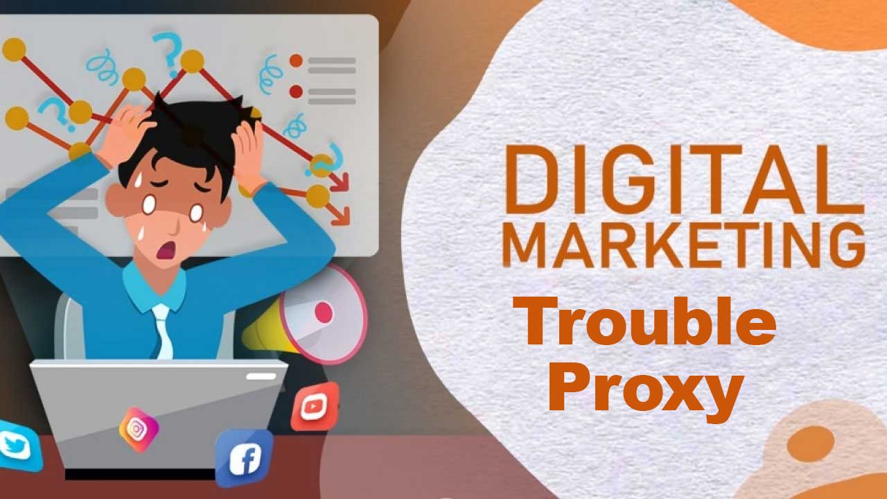 Digital Marketing Trouble Proxy and Sales decline issues related to internet connection.