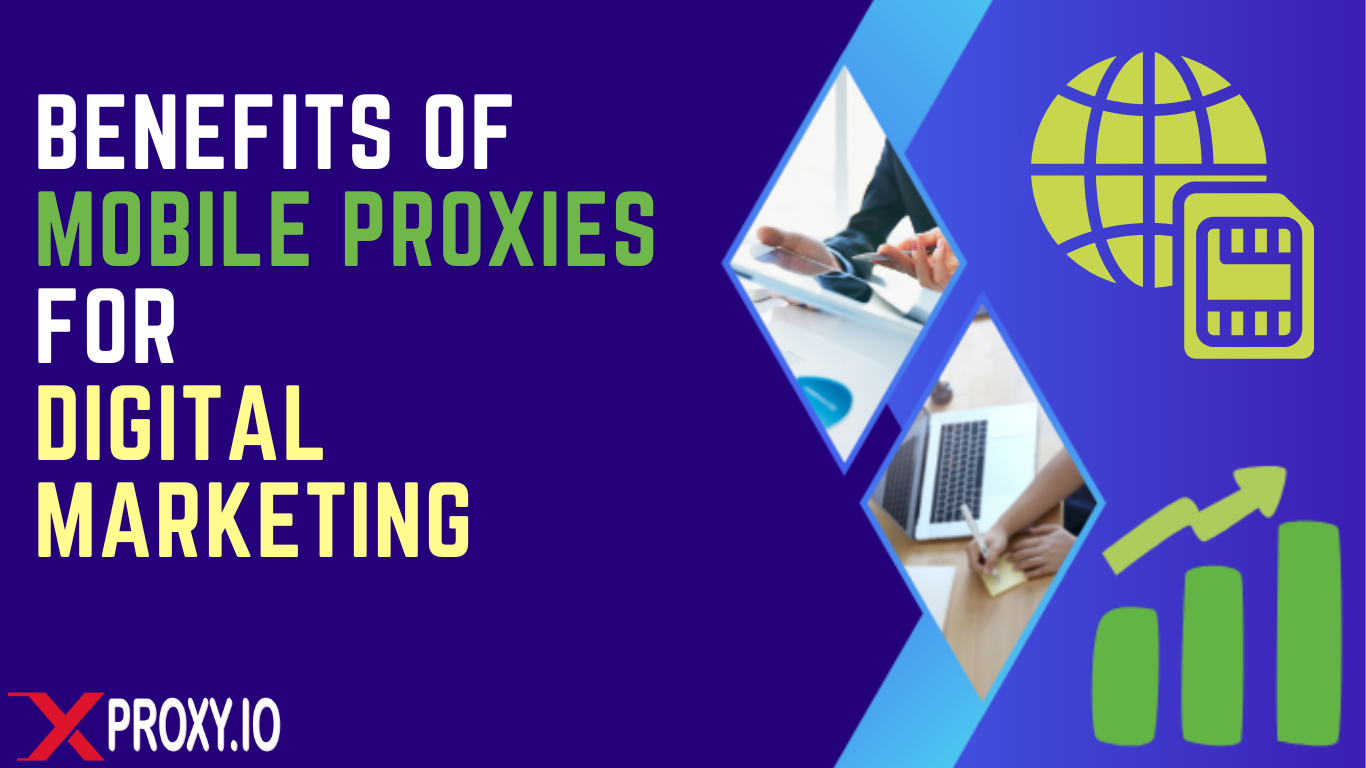 Exploring the Benefits of Mobile Proxies for Digital Marketing: How to Bypass Geo-Restrictions and Maintain Anonymity
